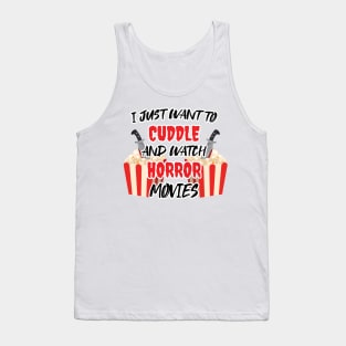 Funny Watch Horror Movies Halloween - I Just Want To Cuddle And Watch Horror Movies - Popcorn Want To Cuddle And Watch Horror Tank Top